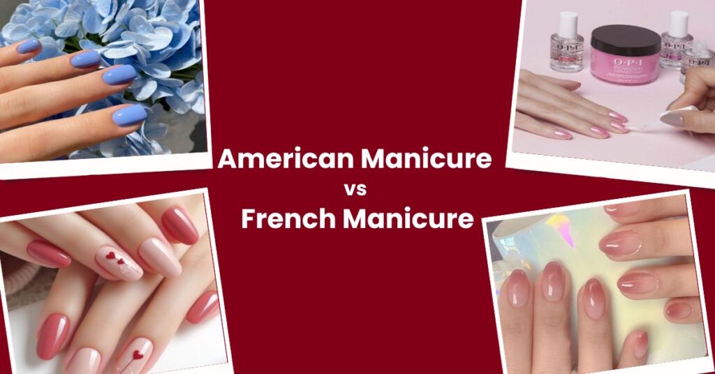 American Manicure vs French Manicure: What’s Trending In 2025?